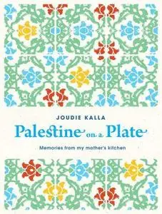 Palestine on a Plate: Memories from My Mother's Kitchen