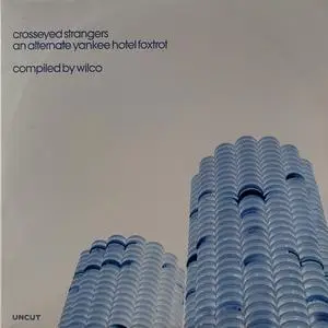 Wilco - Crosseyed Strangers (An Alternate Yankee Hotel Foxtrot Compiled By Wilco) (2022)