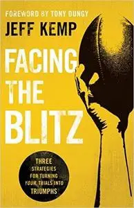 Facing the Blitz: Three Strategies for Turning Trials Into Triumphs (Repost)