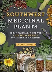 Southwest Medicinal Plants: Identify, Harvest, and Use 112 Wild Herbs for Health and Wellness