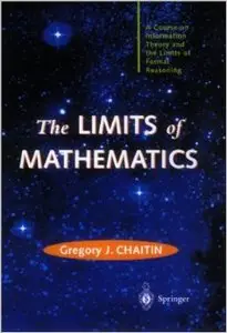 The Limits of Mathematics: A course on information theory and the limits of formal reasoning