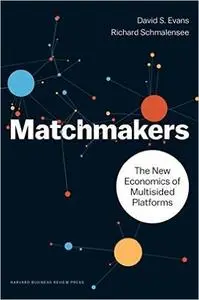 Matchmakers: The New Economics of Multisided Platforms (repost)