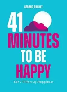 41 Minutes to Be Happy: The 7 PIllars of Happiness