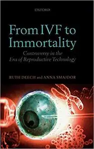 From IVF to Immortality: Controversy in the Era of Reproductive Technology (Repost)