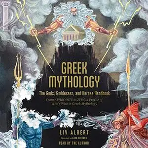 Greek Mythology: The Gods, Goddesses, and Heroes Handbook: From Aphrodite to Zeus, a Profile of Who's Who in Greek [Audiobook]
