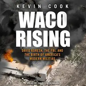Waco Rising: David Koresh, the FBI, and the Birth of America's Modern Militias [Audiobook]