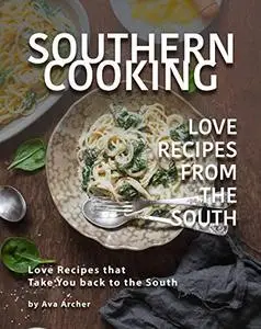 Southern Cooking - Love Recipes from the South: Love Recipes that Take You back to the South
