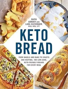 Keto Bread: From Bagels and Buns to Crusts and Muffins, 100 Low-Carb, Keto-Friendly Breads for Every Meal (Repost)