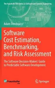 Software Cost Estimation, Benchmarking, and Risk Assessment: The Software Decision-Makers' Guide