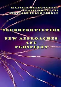 "Neuroprotection: New Approaches and Prospects" ed. by Matilde Otero-Losada, Francisco Capani, Santiago Perez Lloret