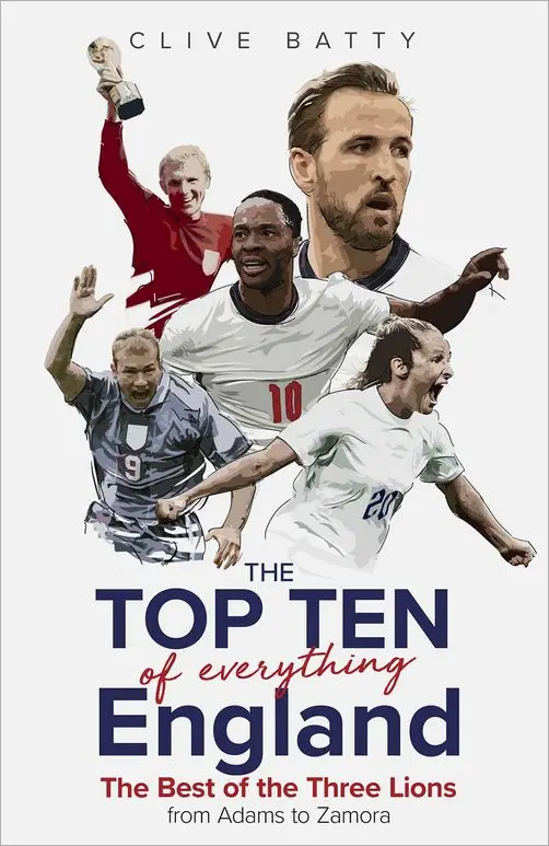 Top Ten of Everything England: The Best of the Three Lions from Adams to Zamora