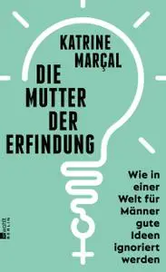 Katrine Marçal - Die Mutter der Erfindung