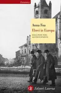 Anna Foa - Ebrei in Europa. Dalla Peste Nera all'emancipazione. XIV-XIX secolo