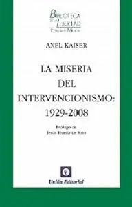 La miseria del intervencionismo: 1929-2008 (Biblioteca de la Libertad Formato Menor nº 17) (Spanish Edition)