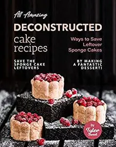 All Amazing Deconstructed Cake Recipes