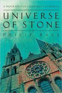 Universe of Stone: A Biography of Chartres Cathedral