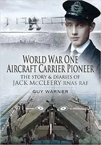 World War One Aircraft Carrier Pioneer: The Story and Diaries of Captain JM McCleery RNAS/RAF (repost)