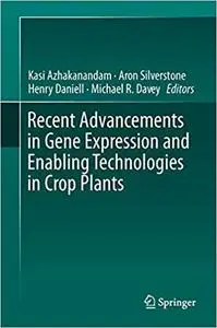 Recent Advancements in Gene Expression and Enabling Technologies in Crop Plants (Repost)