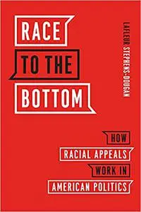 Race to the Bottom: How Racial Appeals Work in American Politics