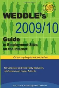 WEDDLE's 2009/10 Guide to Employment Sites on the Internet: For Corporate and Third Party Recruiters, Job Seekers