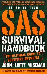 SAS Survival Handbook, Third Edition: The Ultimate Guide to Surviving Anywhere