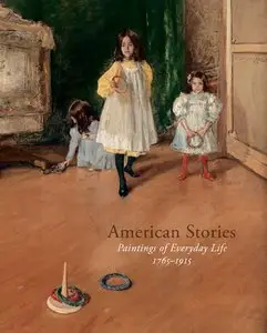 American Stories: Paintings of Everyday Life, 1765-1915 [Repost]