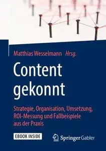 Content gekonnt: Strategie, Organisation, Umsetzung, ROI-Messung und Fallbeispiele aus der Praxis