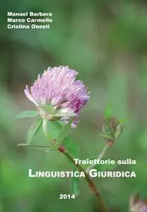Manuel Barbera, Marco Carmello, Cristina Onesti. "Traiettorie sulla Linguistica Giuridica"