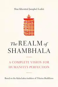 The Realm of Shambhala: A Complete Vision for Humanity's Perfection