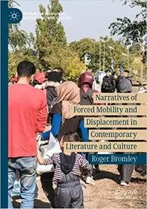 Narratives of Forced Mobility and Displacement in Contemporary Literature and Culture