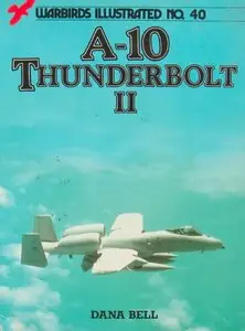 A-10 Thunderbolt II (Warbirds Illustrated 40) (Repost)