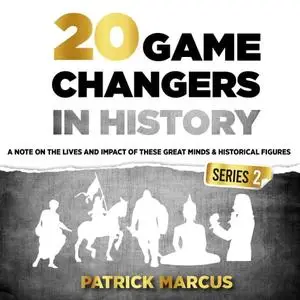 20 Game Changers in History (Series 2): A Note on the Lives and Impact of these Great Minds & Historical Figures [Audiobook]