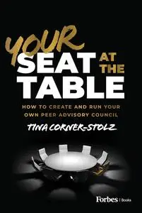 Your Seat at the Table: How to Create and Run Your Own Peer Advisory Council