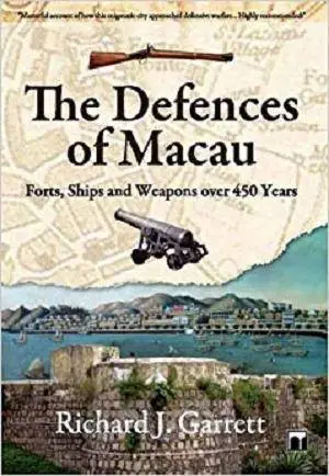 The Defences of Macau: Forts, Ships and Weapons over 450 Years