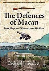 The Defences of Macau: Forts, Ships and Weapons over 450 Years