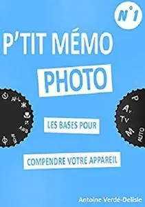 P'tit Memo Photo N°1: Les bases pour comprendre votre appareil photo