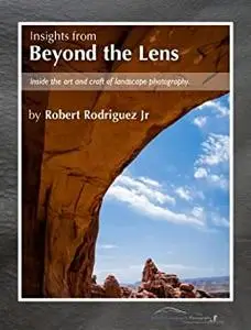 Insights From Beyond the Lens: Inside the Art & Craft of Landscape Photography