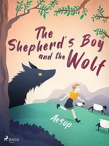 «The Shepherd's Boy and the Wolf» by – Aesop