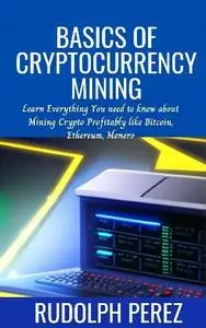 Rudolph Perez - Basics of Cryptocurrency Mining
