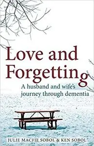 Love and Forgetting: A husband and wife's journey through dementia