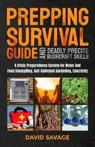 David Savage - Prepping Survival Guide and Deadly Precise Bushcraft Skills