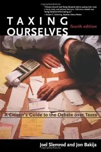Taxing Ourselves: A Citizen's Guide to the Debate over Taxes