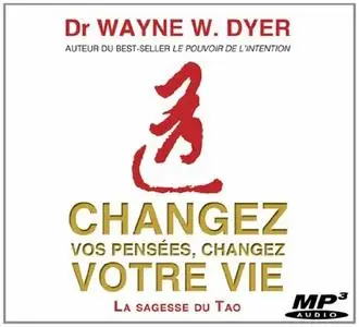Wayne W. Dyer, "Changez vos pensées, changez votre vie: La sagesse du Tao"