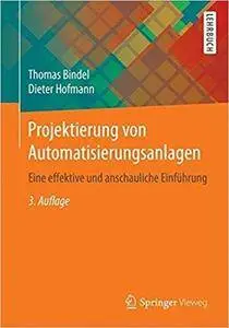 Projektierung von Automatisierungsanlagen: Eine effektive und anschauliche Einführung (3rd Edition)