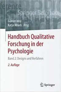 Handbuch Qualitative Forschung in der Psychologie: Band 2: Designs und Verfahren, 2. Aufl.