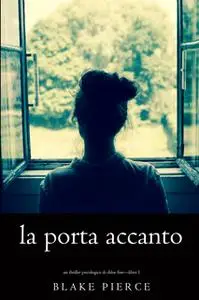 «La Porta Accanto (Un Thriller Psicologico di Chloe Fine—Libro 1)» by Blake Pierce