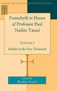 Festschrift in Honor of Professor Paul Nadim Tarazi- Volume 2: Studies in the New Testament