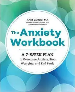 The Anxiety Workbook: A 7-Week Plan to Overcome Anxiety, Stop Worrying, and End Panic