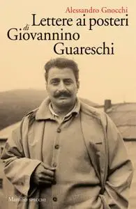 Alessandro Gnocchi - Lettere ai posteri di Giovannino Guareschi