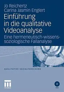 Einführung in die qualitative Videoanalyse: Eine hermeneutisch-wissenssoziologische Fallanalyse